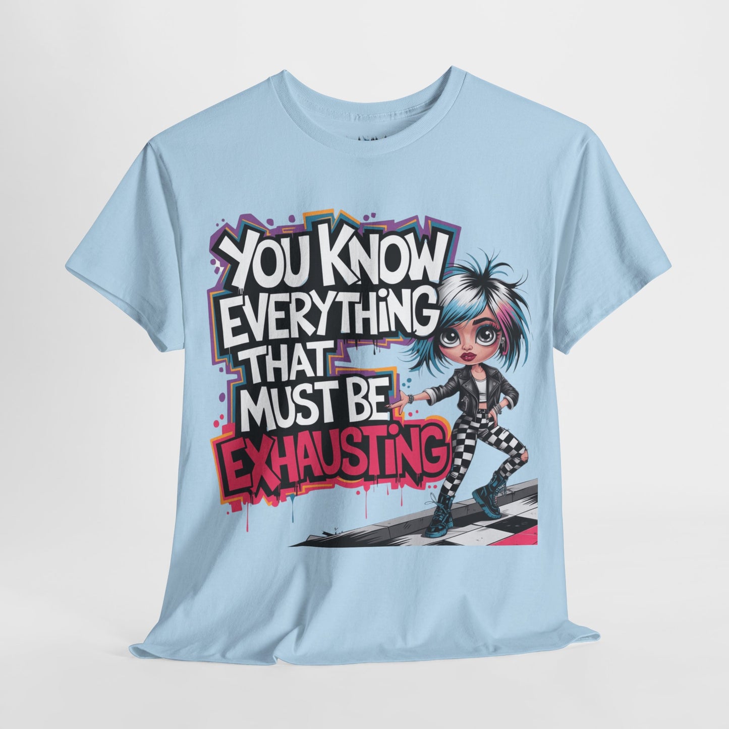 Mean Az light blue hanging "You Know Everything That Must Be Exhasting' Sassy Quote Tee