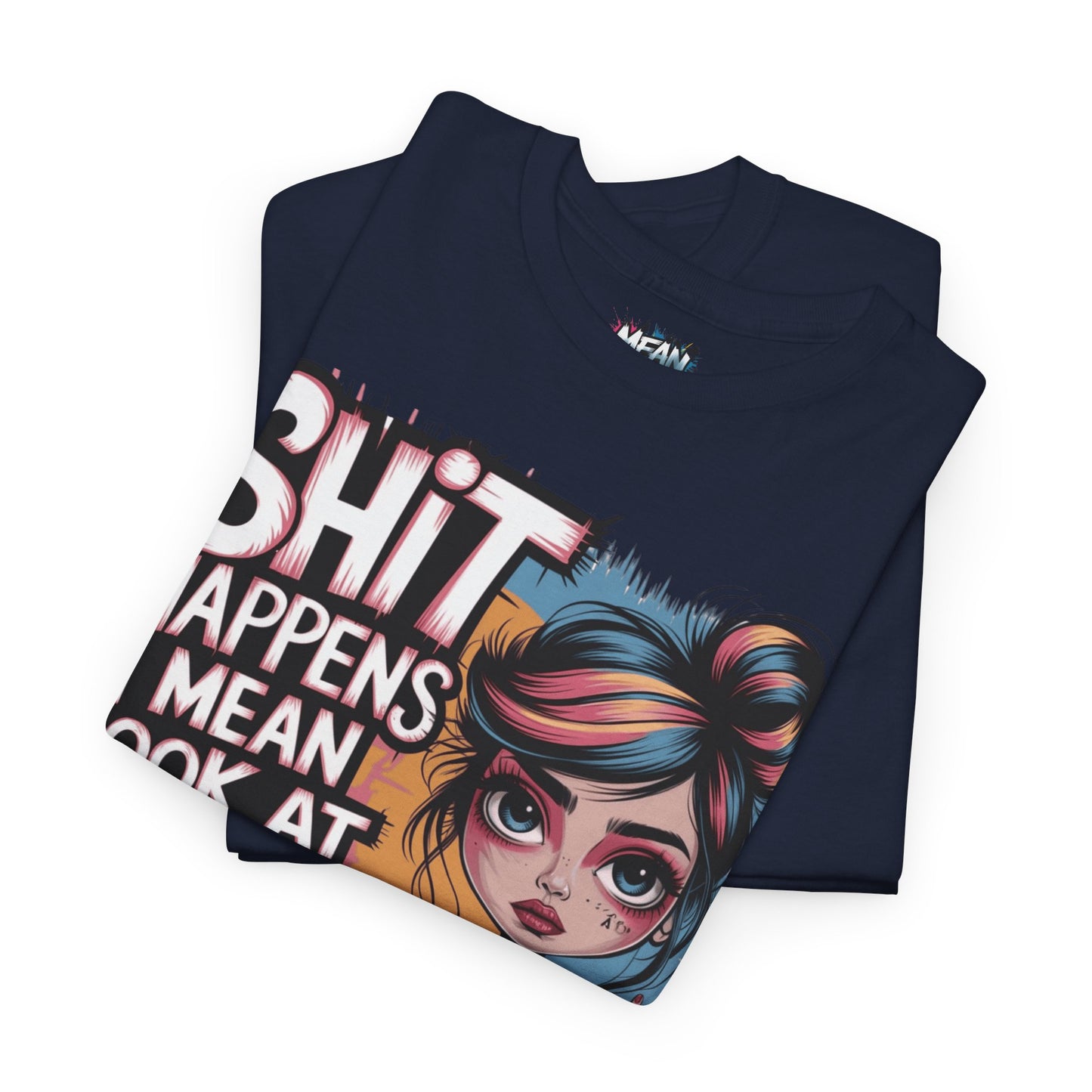 Shit Happens I Mean Tee