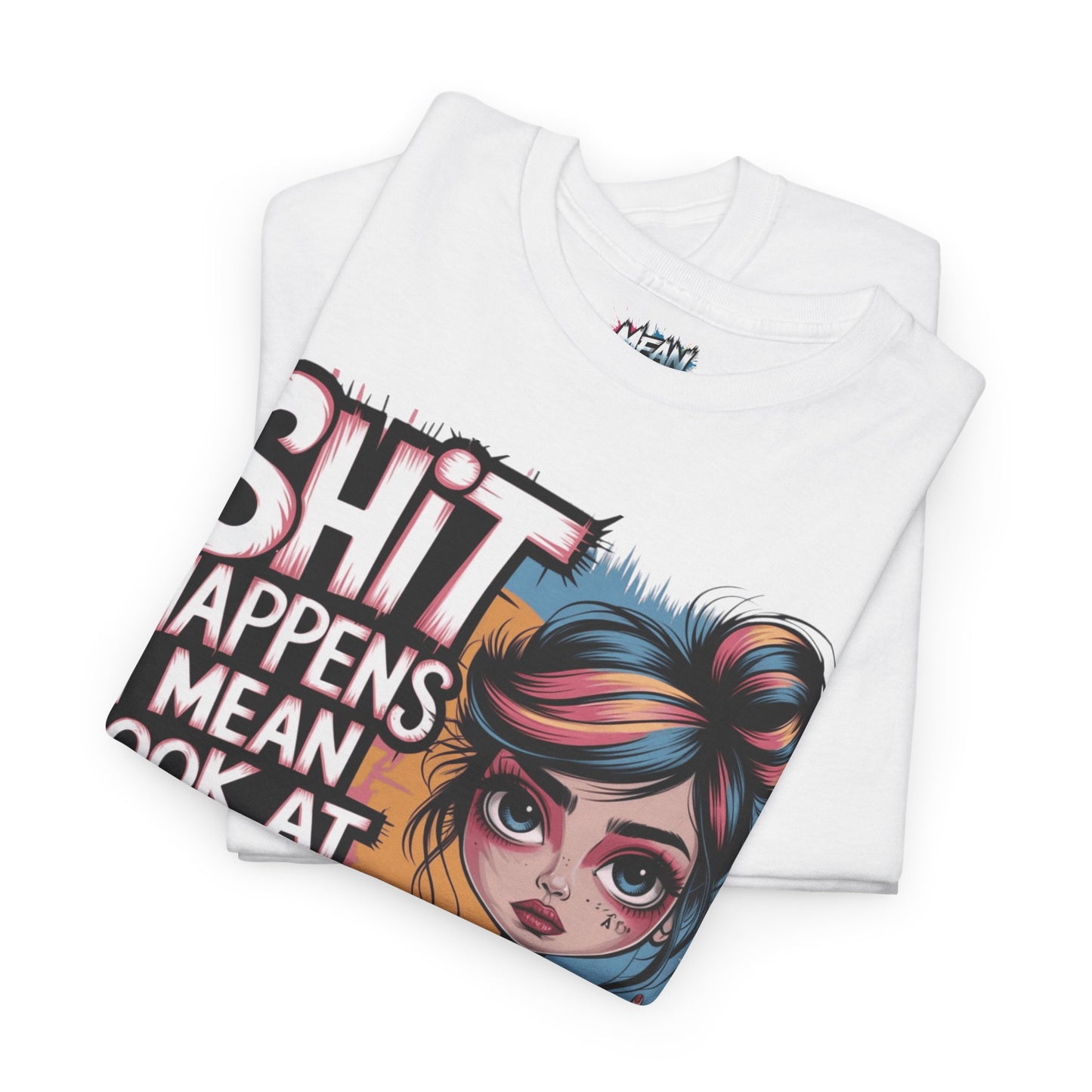 Shit Happens I Mean Tee