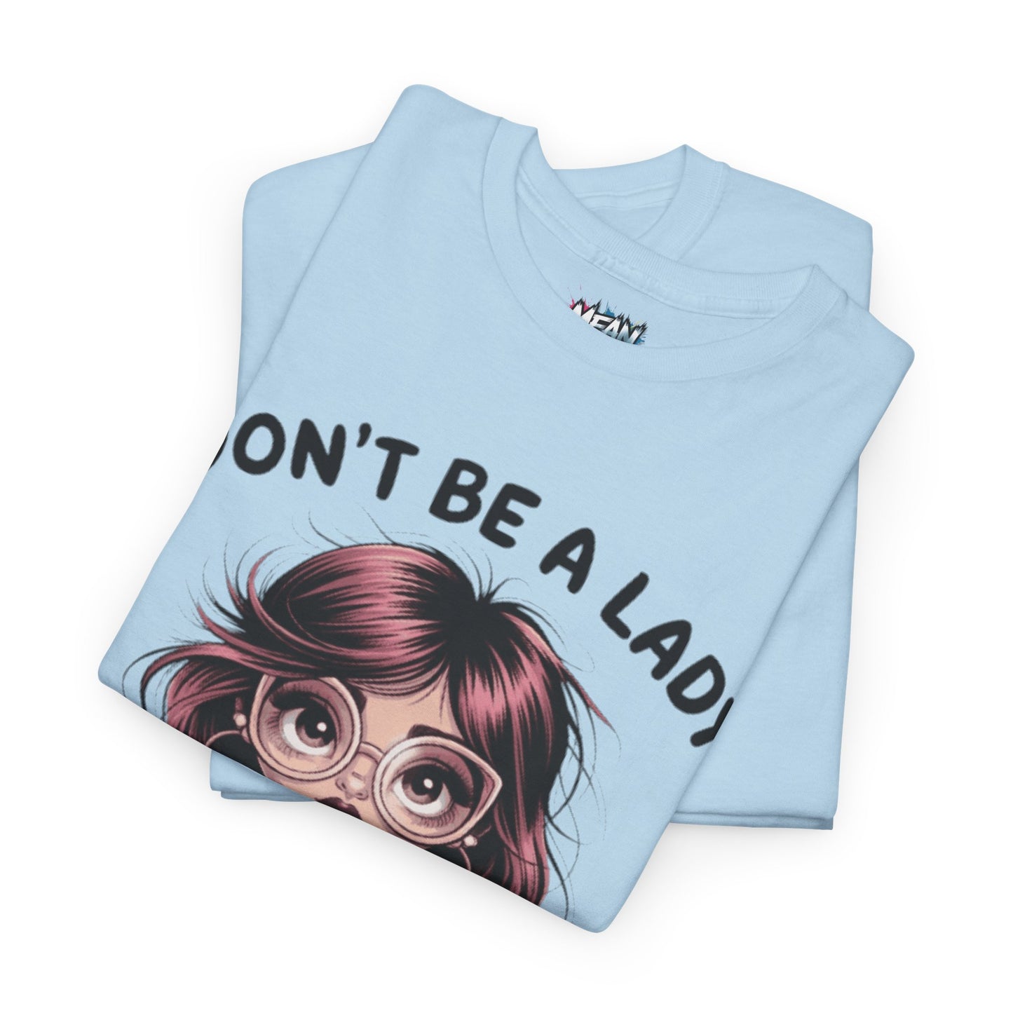 Don't Be A Lady Tee