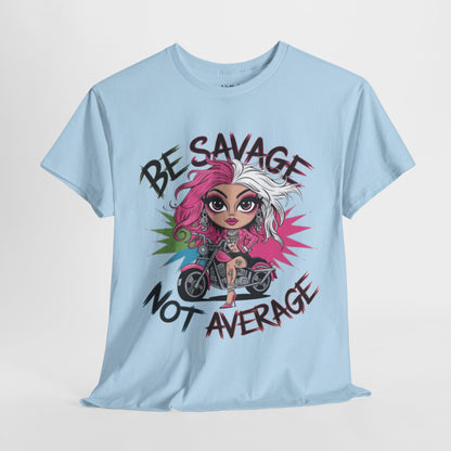 Be Savage Not Average Tee