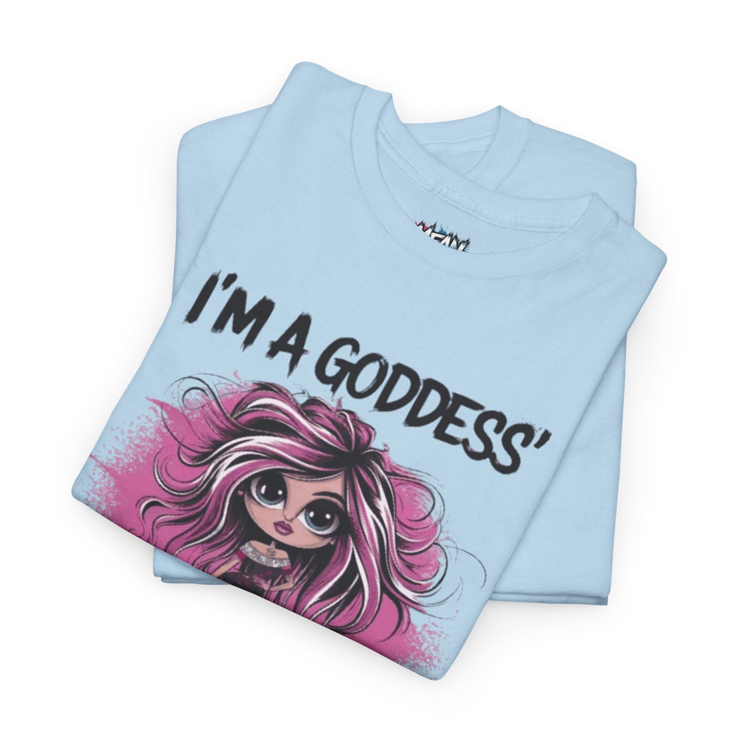 I'm A Goddess Not Tee