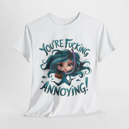 You're Fucking Annoying Tee