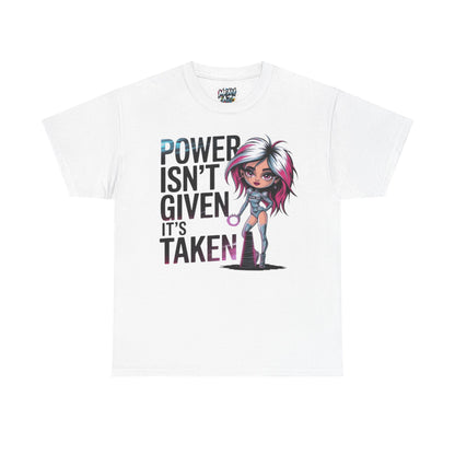 Power Isn't Given Tee