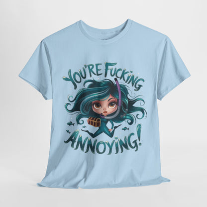 You're Fucking Annoying Tee