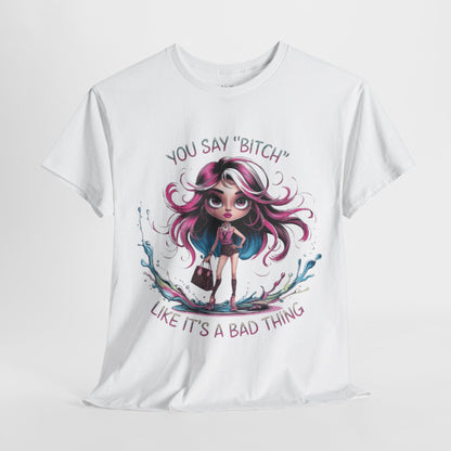 Bitch Like It's A Bad Thing Tee