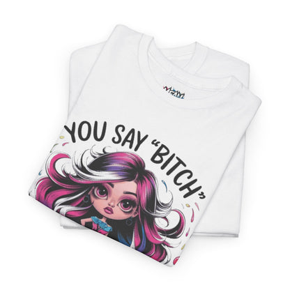 You Say Bitch Tee