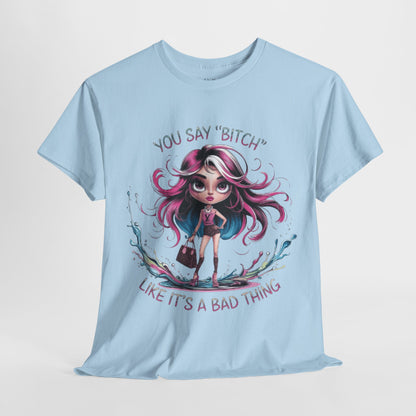 Bitch Like It's A Bad Thing Tee