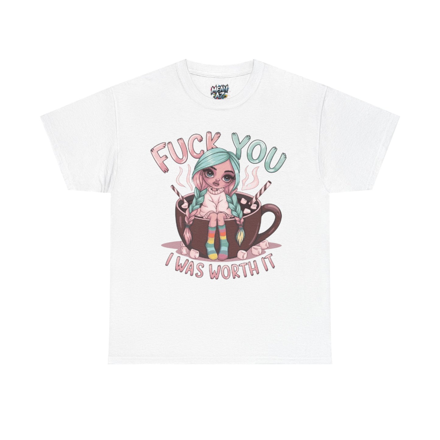 Fuck You I Was Worth It Bold Tee