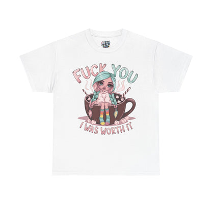 Fuck You I Was Worth It Bold Tee