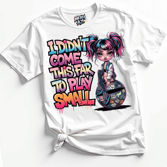 I Didn’t Come This Far Tee