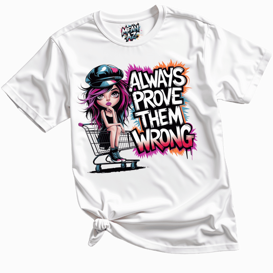 Always Prove Them Wrong Tee