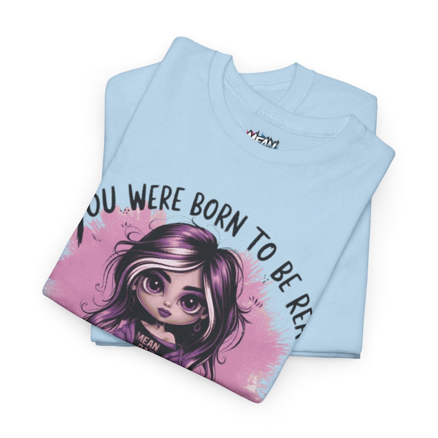 You Were Born to Be Real Tee