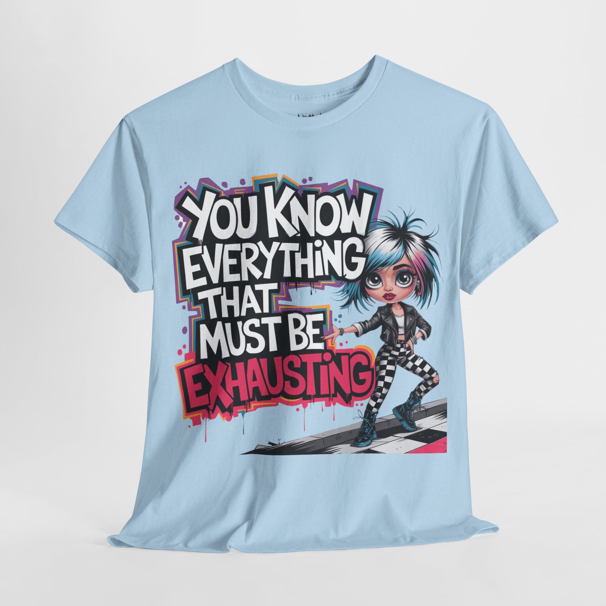  Mean Az light blue hanging "You Know Everything That Must Be Exhasting' Sassy Quote Tee