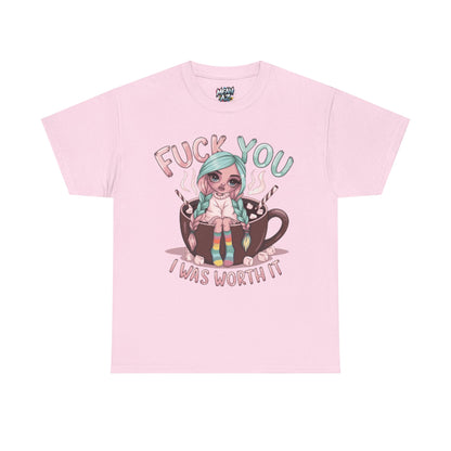 Fuck You I Was Worth It Bold Tee