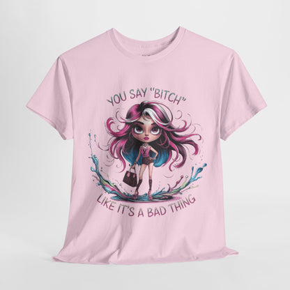 Bitch Like It's A Bad Thing Tee