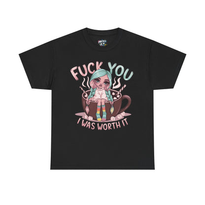 Fuck You I Was Worth It Bold Tee