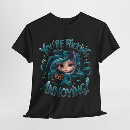 You're Fucking Annoying Tee