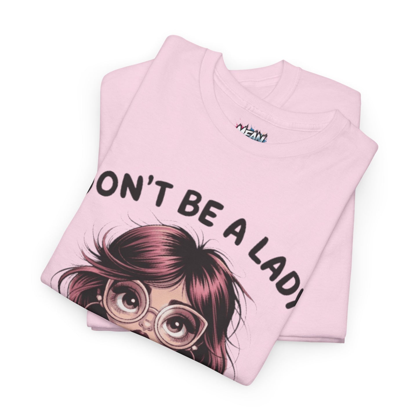 Don't Be A Lady Tee