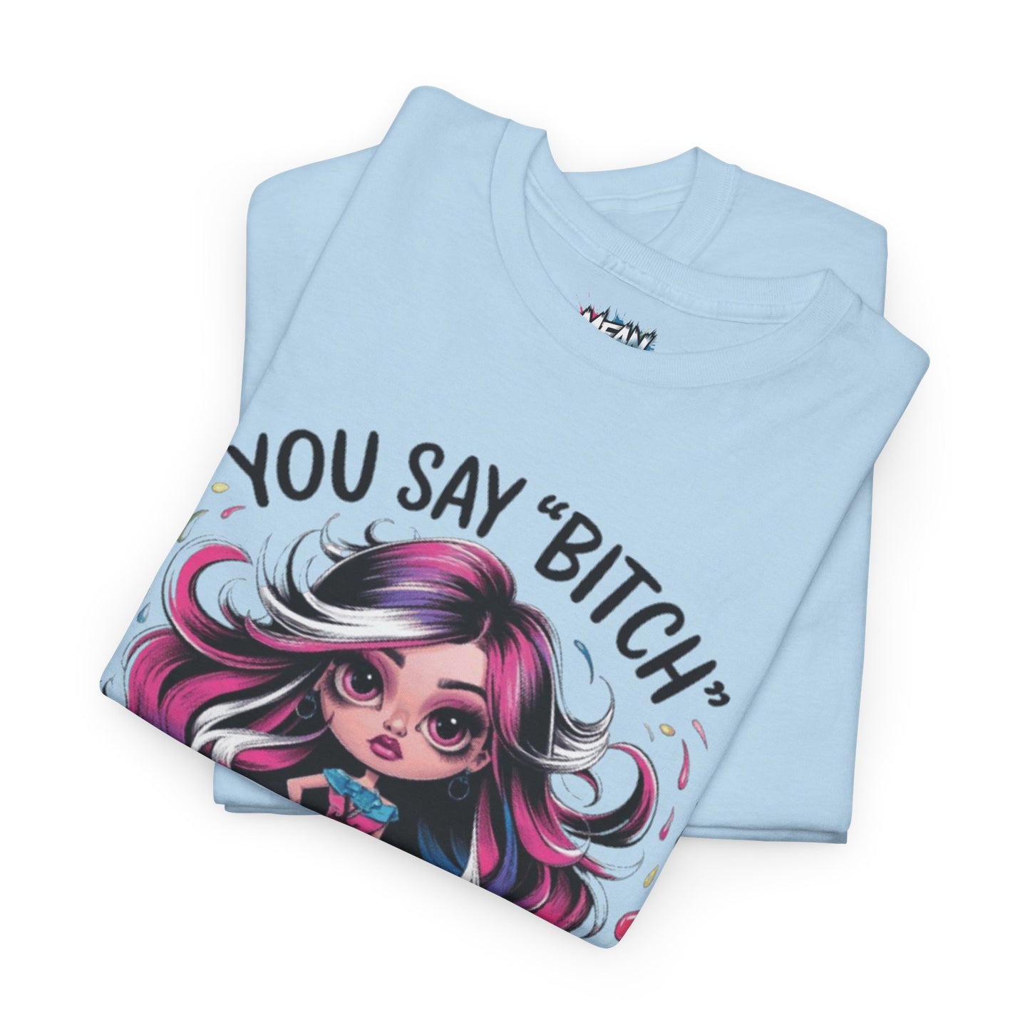 You Say Bitch Tee