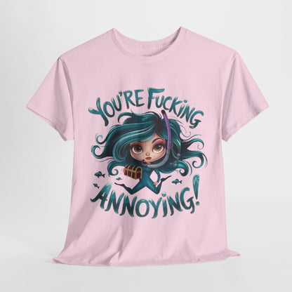 You're Fucking Annoying Tee