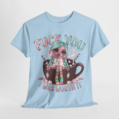 Fuck You I Was Worth It Bold Tee