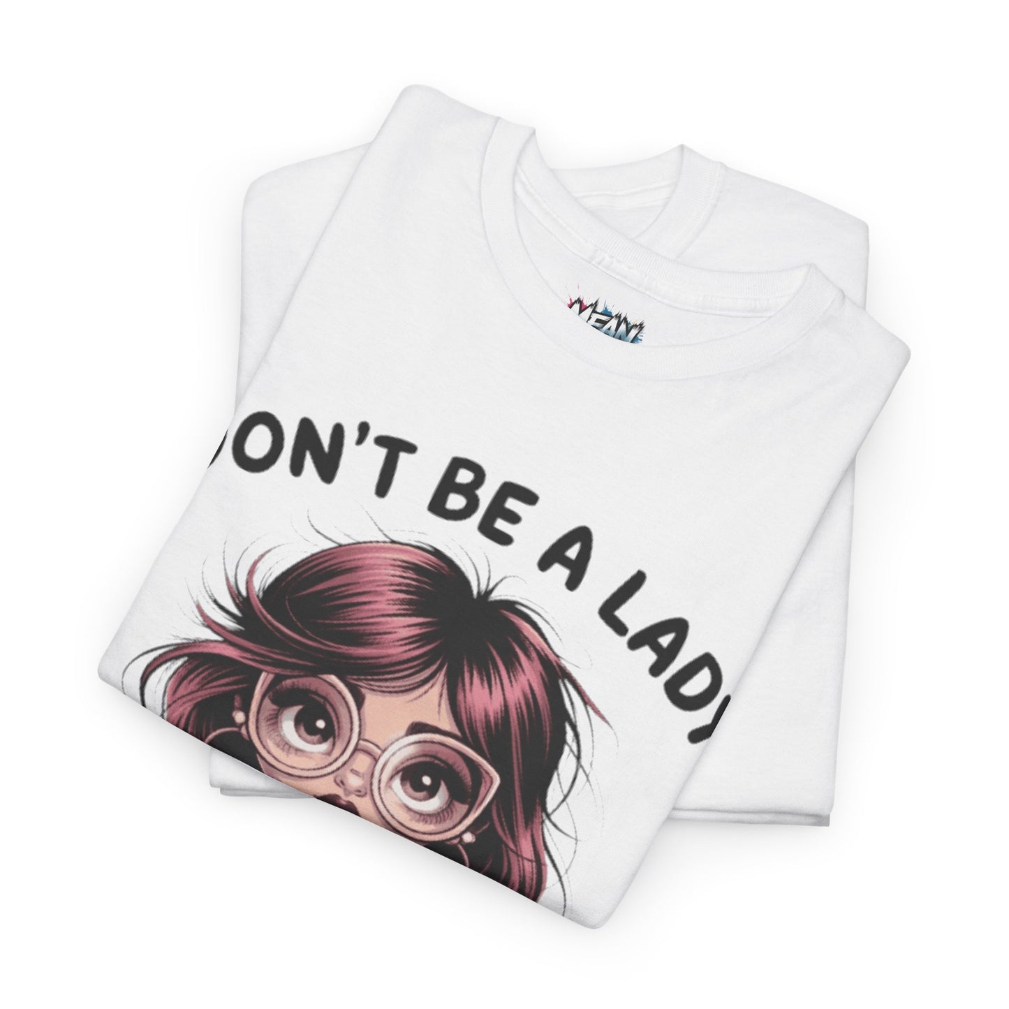 Don't Be A Lady Tee